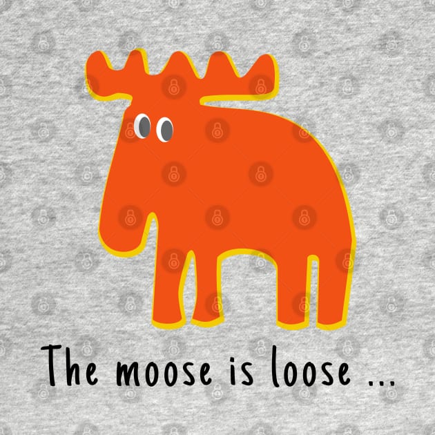 The Moose is Loose ... by Aurealis